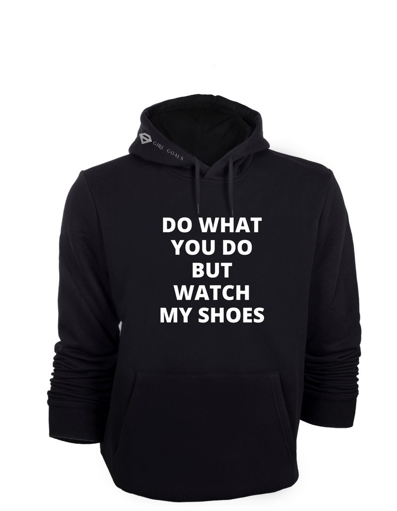 Watch My Shoes Hoodie